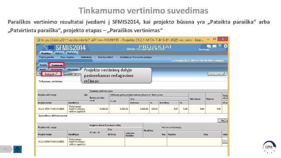 Tinkamumo vertinimo suvedimas Paraiškos vertinimo rezultatai įvedami į SFMIS 2014, kai projekto būsena yra