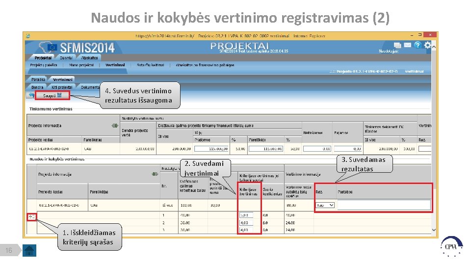 Naudos ir kokybės vertinimo registravimas (2) 4. Suvedus vertinimo rezultatus išsaugoma 2. Suvedami įvertinimai