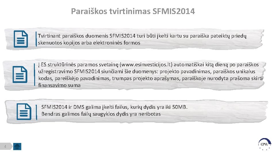 Paraiškos tvirtinimas SFMIS 2014 Tvirtinant paraiškos duomenis SFMIS 2014 turi būti įkelti kartu su