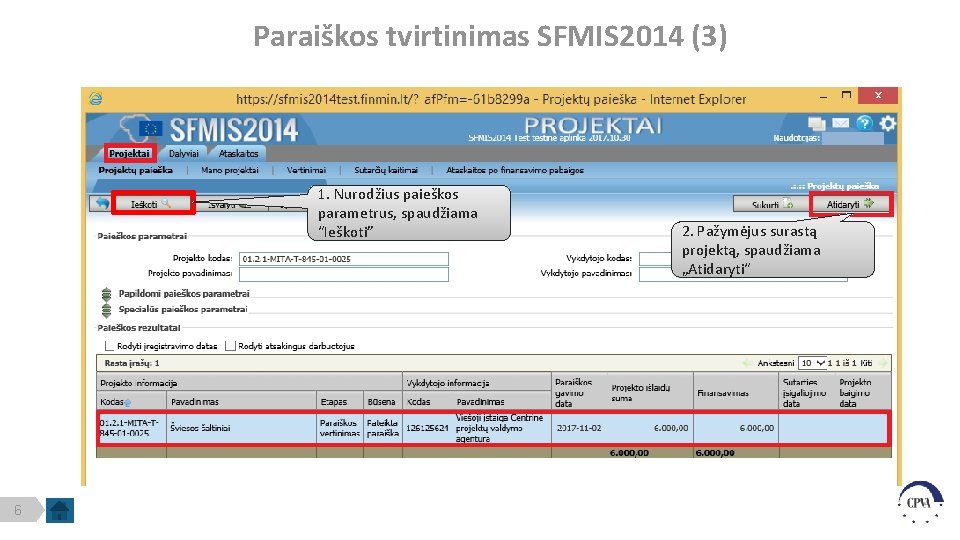 Paraiškos tvirtinimas SFMIS 2014 (3) 1. Nurodžius paieškos parametrus, spaudžiama “Ieškoti” 6 2. Pažymėjus