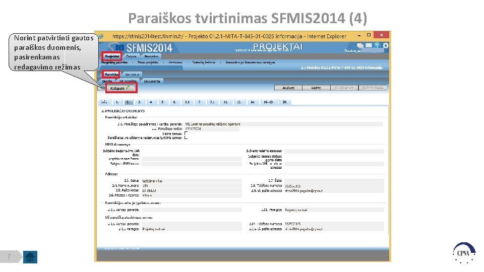 Paraiškos tvirtinimas SFMIS 2014 (4) Norint patvirtinti gautos paraiškos duomenis, pasirenkamas redagavimo režimas 7