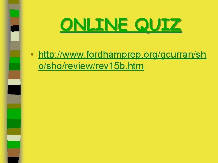 ONLINE QUIZ • http: //www. fordhamprep. org/gcurran/sh o/sho/review/rev 15 b. htm 