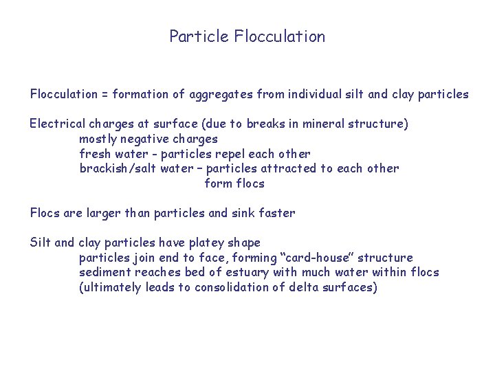 Particle Flocculation = formation of aggregates from individual silt and clay particles Electrical charges