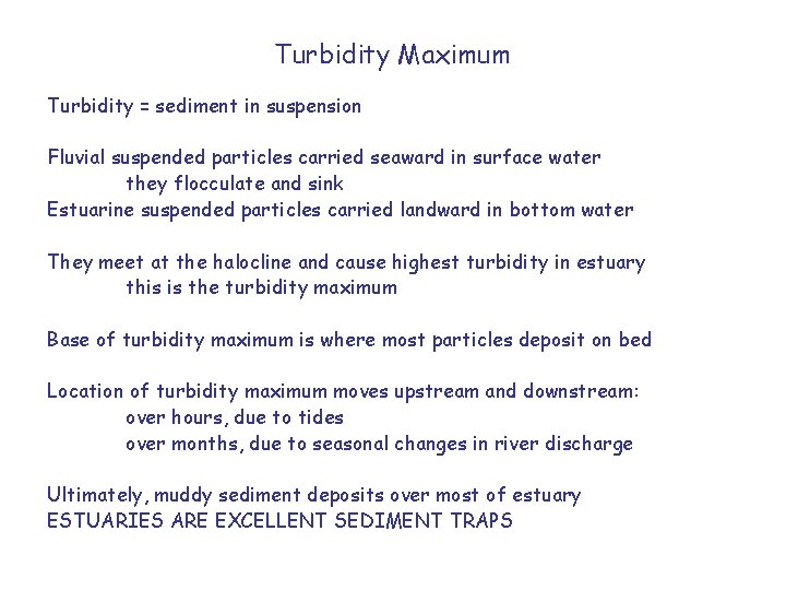 Turbidity Maximum Turbidity = sediment in suspension Fluvial suspended particles carried seaward in surface