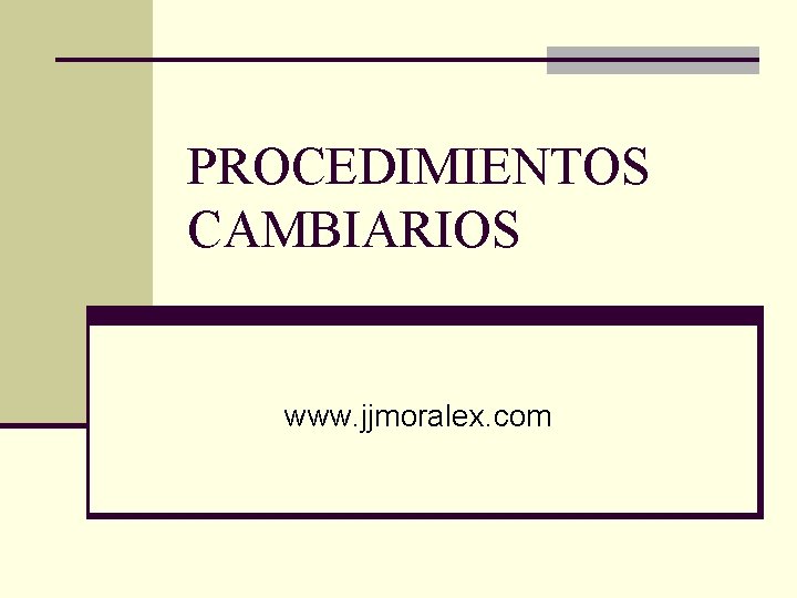 PROCEDIMIENTOS CAMBIARIOS www. jjmoralex. com 