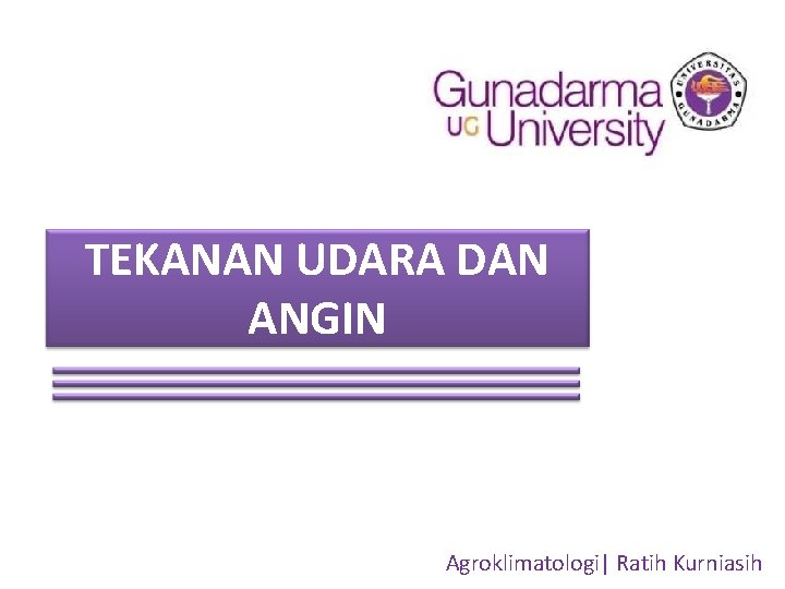 TEKANAN UDARA DAN ANGIN Agroklimatologi| Ratih Kurniasih 