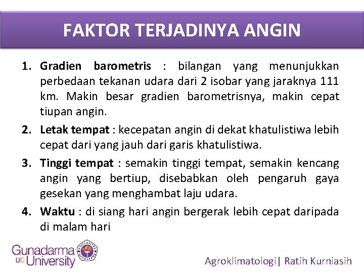 FAKTOR TERJADINYA ANGIN 1. Gradien barometris : bilangan yang menunjukkan perbedaan tekanan udara dari