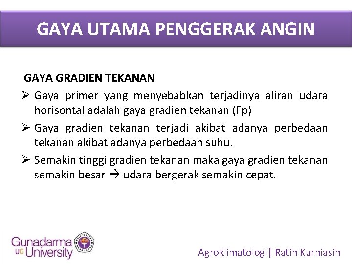 GAYA UTAMA PENGGERAK ANGIN GAYA GRADIEN TEKANAN Ø Gaya primer yang menyebabkan terjadinya aliran