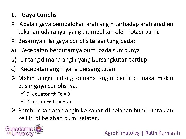 1. Gaya Coriolis Ø Adalah gaya pembelokan arah angin terhadap arah gradien tekanan udaranya,