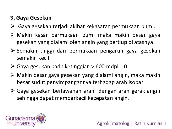 3. Gaya Gesekan Ø Gaya gesekan terjadi akibat kekasaran permukaan bumi. Ø Makin kasar