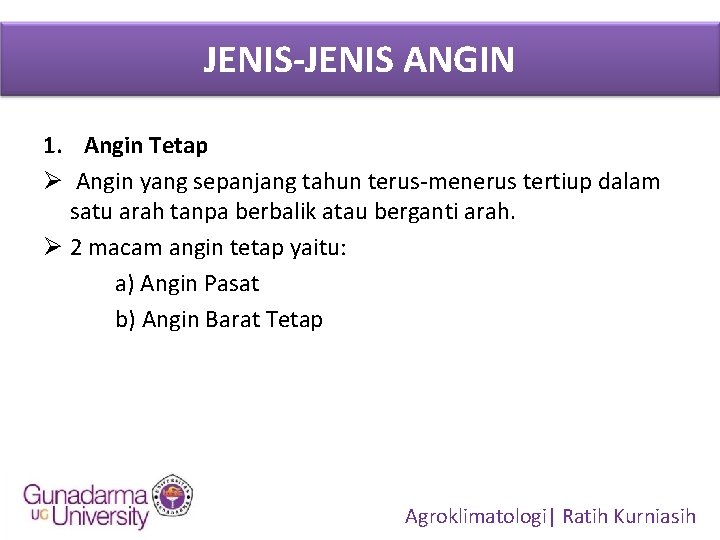 JENIS-JENIS ANGIN 1. Angin Tetap Ø Angin yang sepanjang tahun terus-menerus tertiup dalam satu