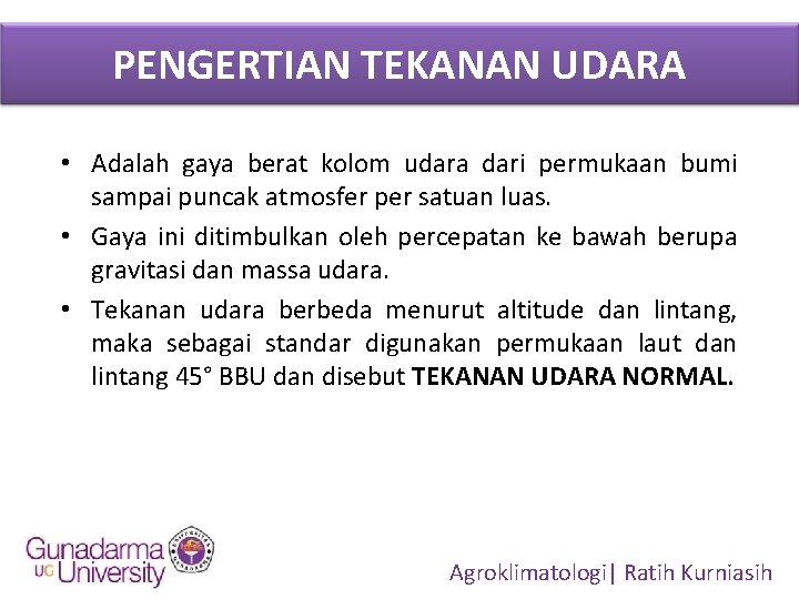 PENGERTIAN TEKANAN UDARA • Adalah gaya berat kolom udara dari permukaan bumi sampai puncak