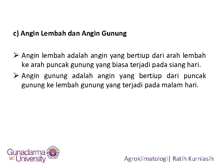 c) Angin Lembah dan Angin Gunung Ø Angin lembah adalah angin yang bertiup dari