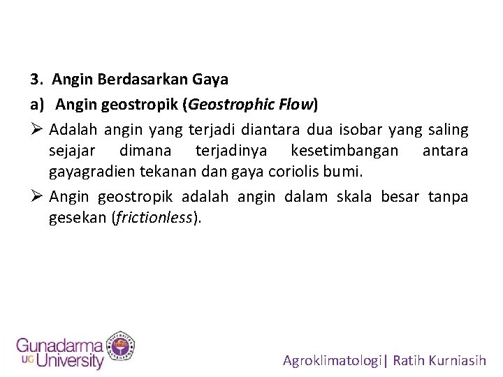 3. Angin Berdasarkan Gaya a) Angin geostropik (Geostrophic Flow) Ø Adalah angin yang terjadi