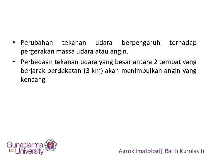  • Perubahan tekanan udara berpengaruh terhadap pergerakan massa udara atau angin. • Perbedaan