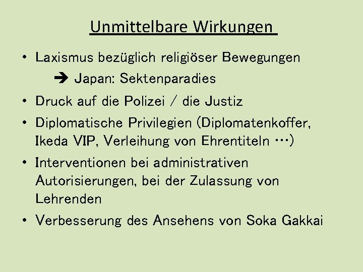 Unmittelbare Wirkungen • Laxismus bezüglich religiöser Bewegungen Japan: Sektenparadies • Druck auf die Polizei
