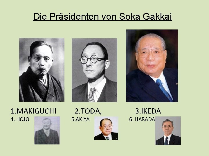 Die Präsidenten von Soka Gakkai 1. MAKIGUCHI 2. TODA, 3. IKEDA 4. HOJO 5.