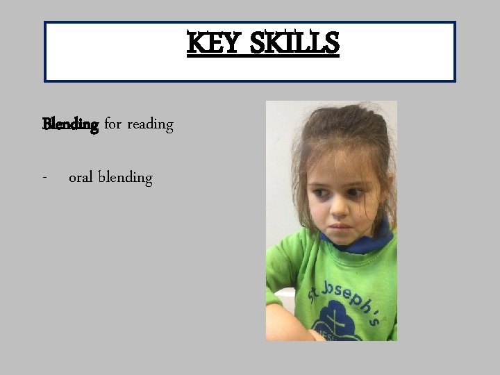 KEY SKILLS Blending for reading - oral blending 
