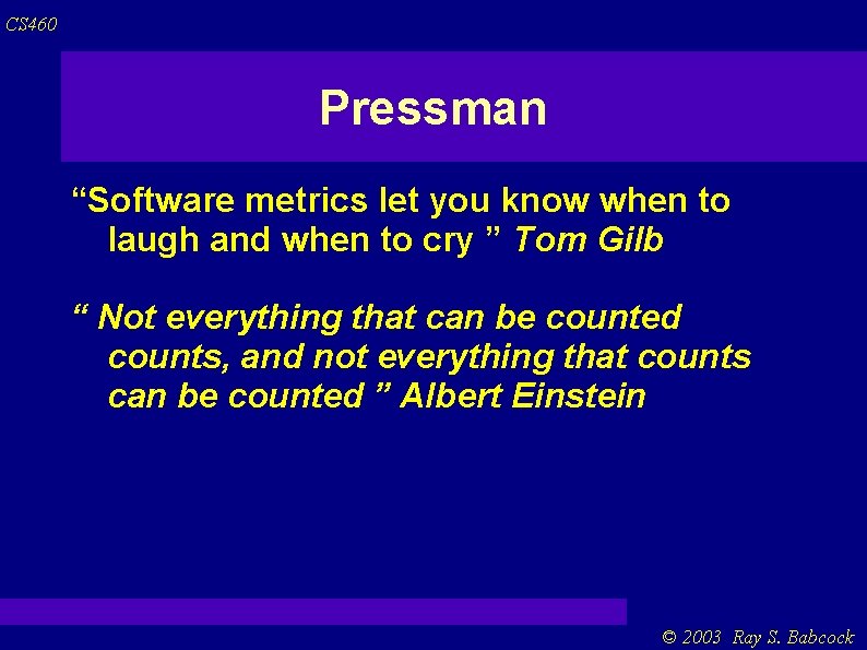 CS 460 Pressman “Software metrics let you know when to laugh and when to