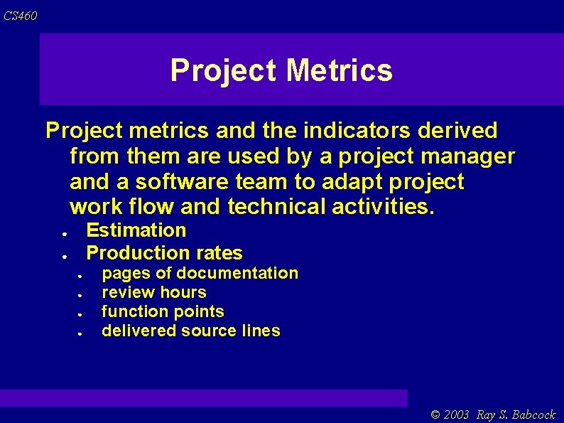 CS 460 Project Metrics Project metrics and the indicators derived from them are used