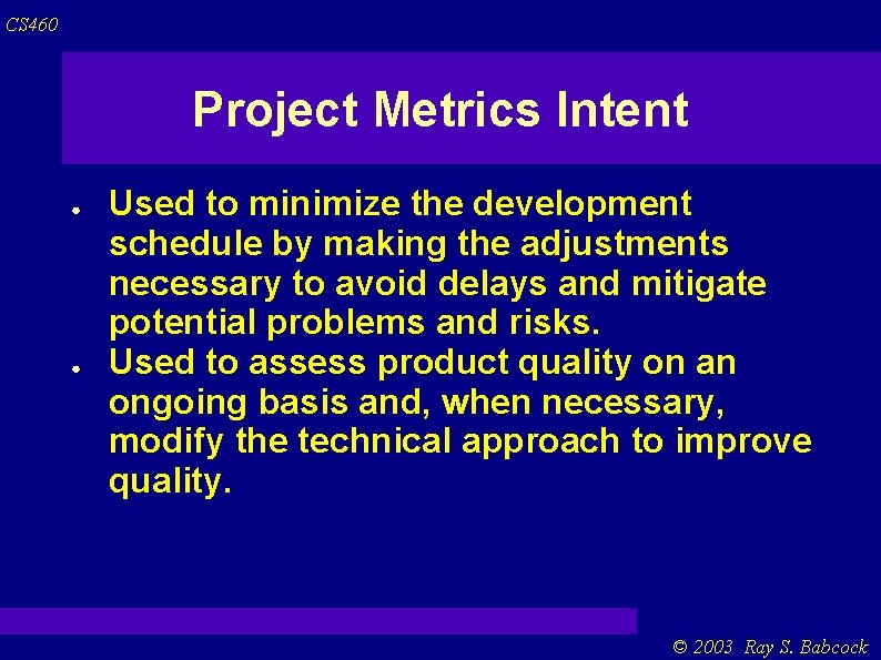 CS 460 Project Metrics Intent ● ● Used to minimize the development schedule by