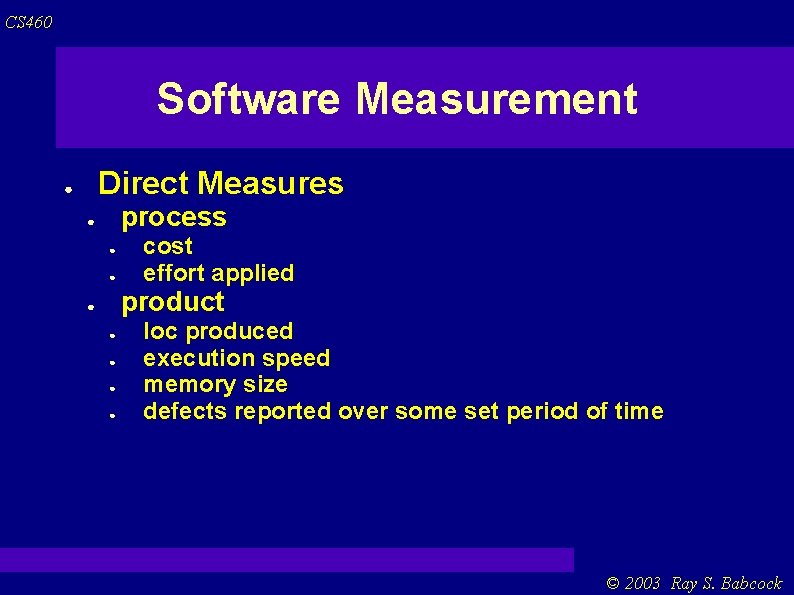 CS 460 Software Measurement Direct Measures ● process ● ● ● cost effort applied