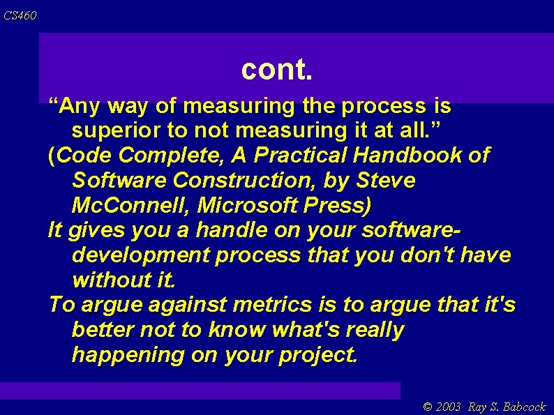 CS 460 cont. “Any way of measuring the process is superior to not measuring