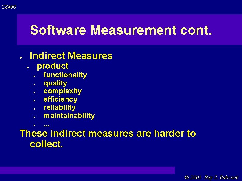 CS 460 Software Measurement cont. Indirect Measures ● product ● ● ● ● functionality