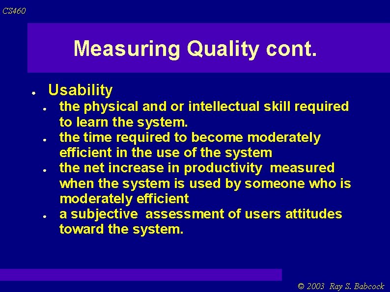 CS 460 Measuring Quality cont. Usability ● ● ● the physical and or intellectual