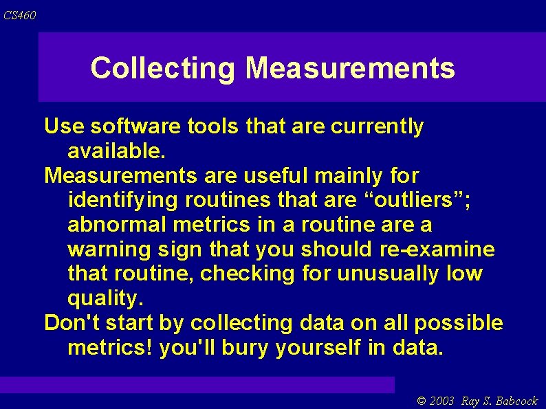 CS 460 Collecting Measurements Use software tools that are currently available. Measurements are useful