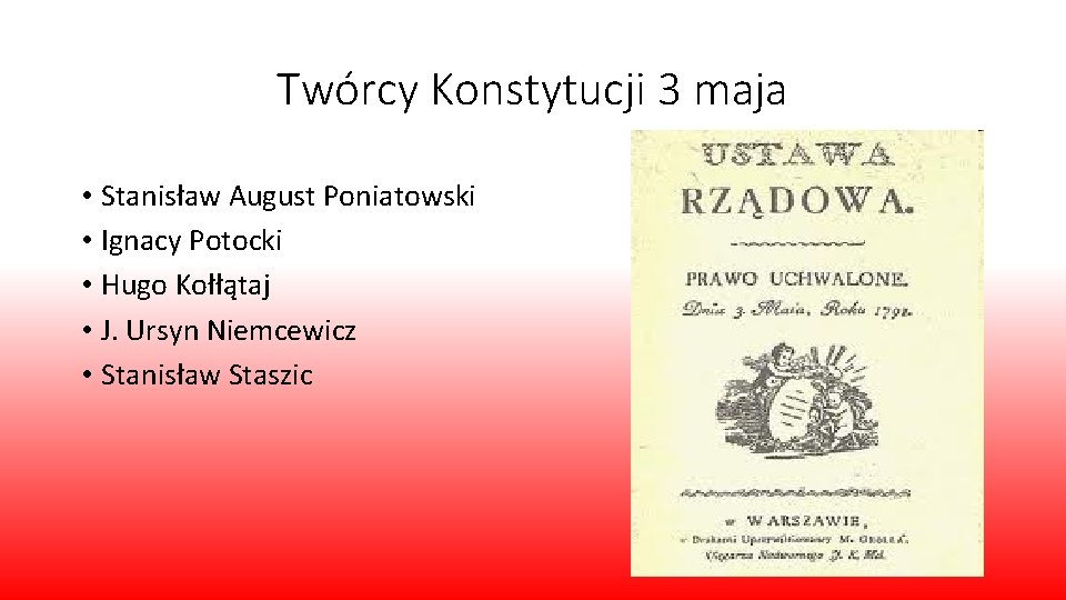 Twórcy Konstytucji 3 maja • Stanisław August Poniatowski • Ignacy Potocki • Hugo Kołłątaj