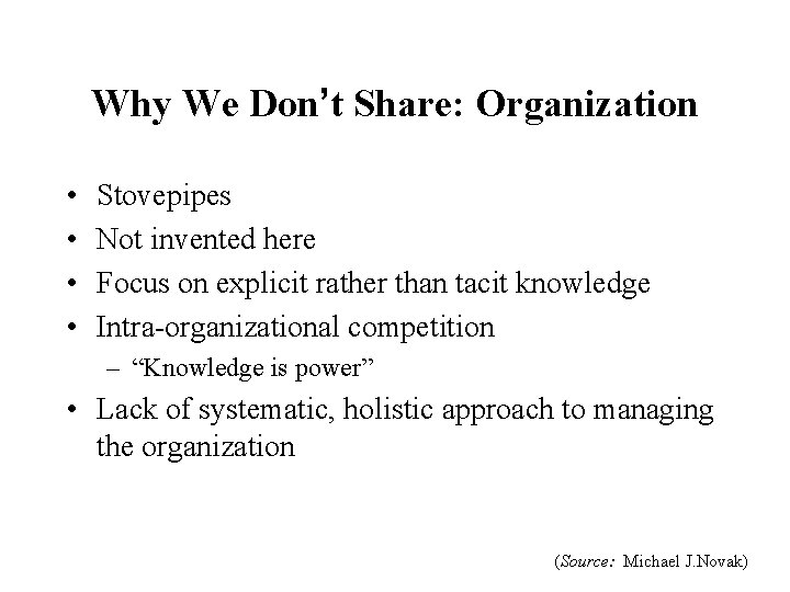 Why We Don’t Share: Organization • • Stovepipes Not invented here Focus on explicit