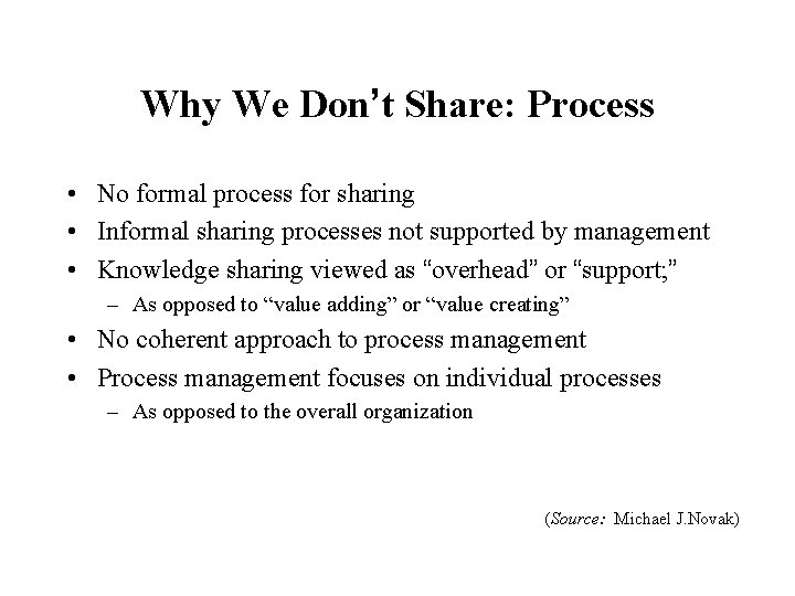 Why We Don’t Share: Process • No formal process for sharing • Informal sharing
