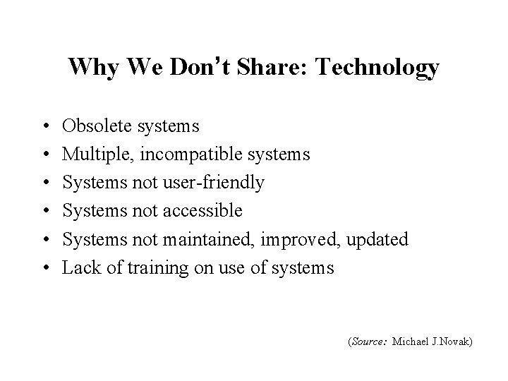 Why We Don’t Share: Technology • • • Obsolete systems Multiple, incompatible systems Systems