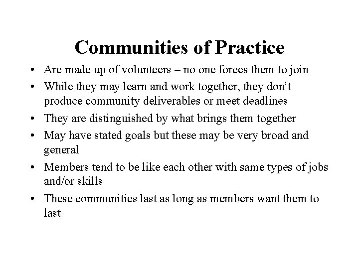 Communities of Practice • Are made up of volunteers – no one forces them