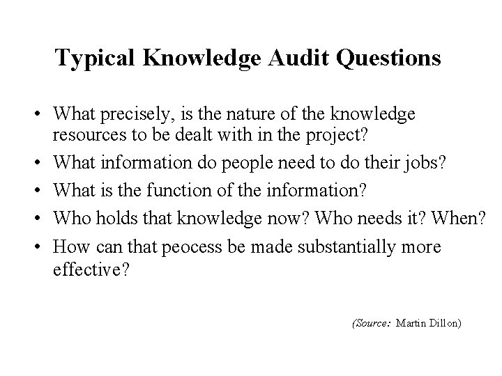 Typical Knowledge Audit Questions • What precisely, is the nature of the knowledge resources