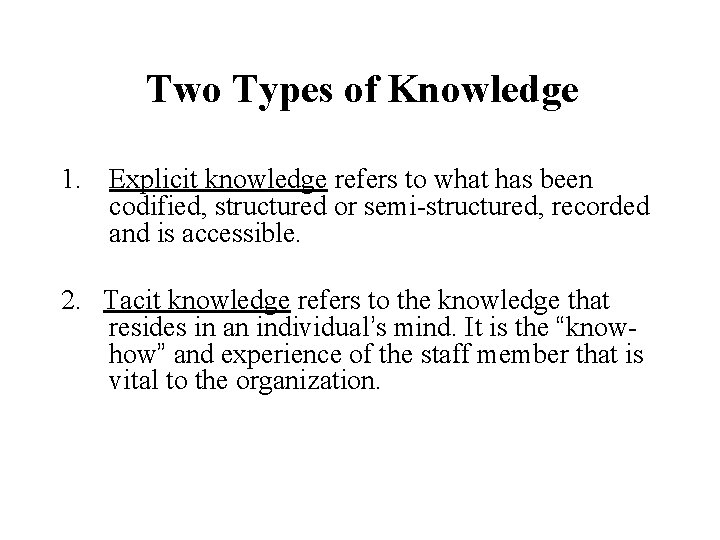 Two Types of Knowledge 1. Explicit knowledge refers to what has been codified, structured