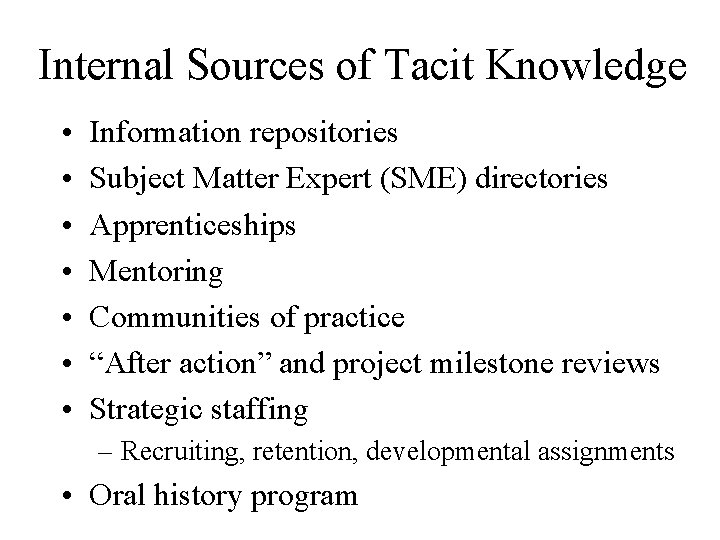 Internal Sources of Tacit Knowledge • • Information repositories Subject Matter Expert (SME) directories