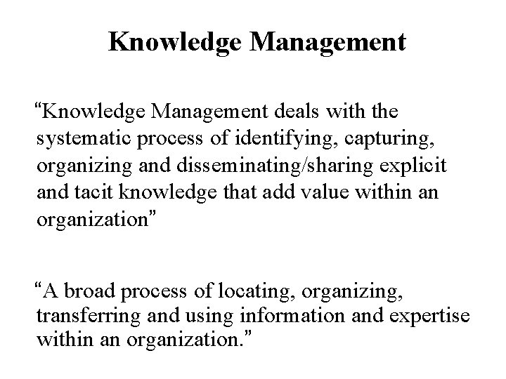Knowledge Management “Knowledge Management deals with the systematic process of identifying, capturing, organizing and