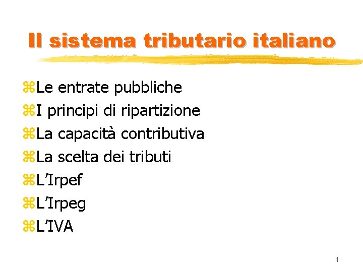 Il sistema tributario italiano z. Le entrate pubbliche z. I principi di ripartizione z.