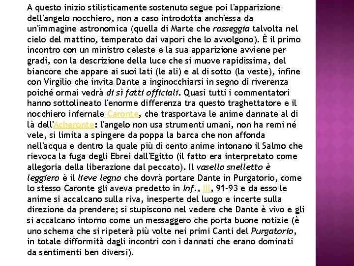 A questo inizio stilisticamente sostenuto segue poi l'apparizione dell'angelo nocchiero, non a caso introdotta