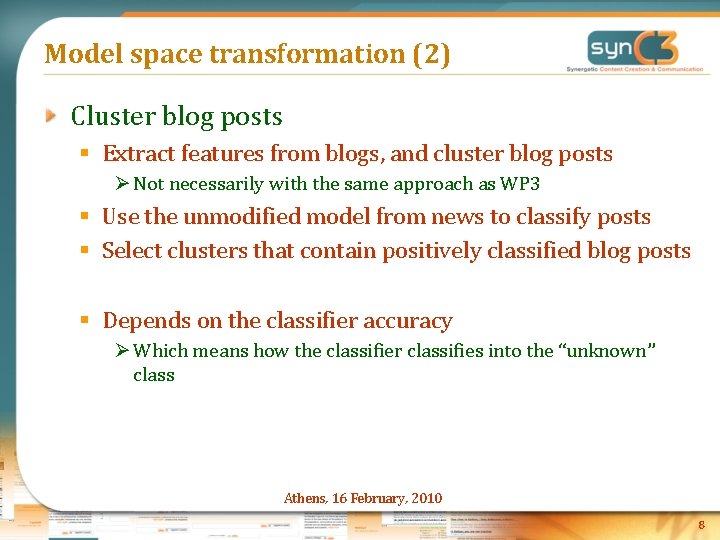 Model space transformation (2) Cluster blog posts § Extract features from blogs, and cluster