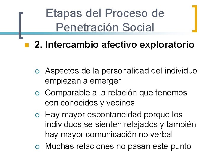 Etapas del Proceso de Penetración Social n 2. Intercambio afectivo exploratorio ¡ ¡ Aspectos