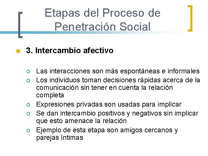 Etapas del Proceso de Penetración Social n 3. Intercambio afectivo ¡ ¡ ¡ Las