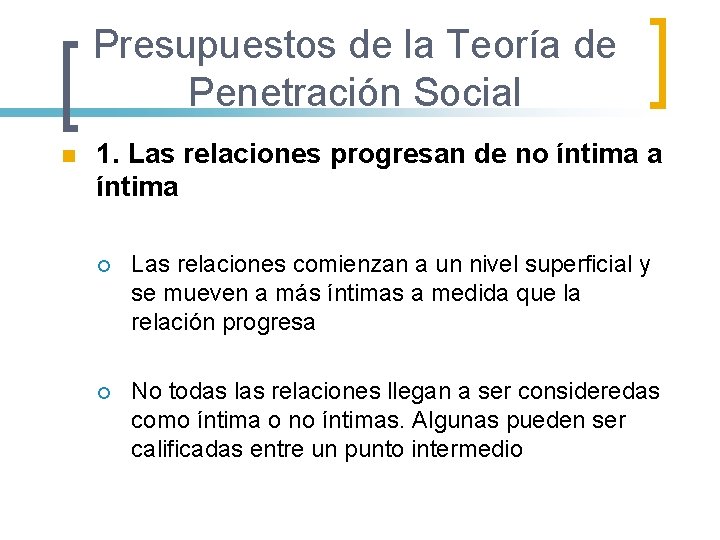 Presupuestos de la Teoría de Penetración Social n 1. Las relaciones progresan de no