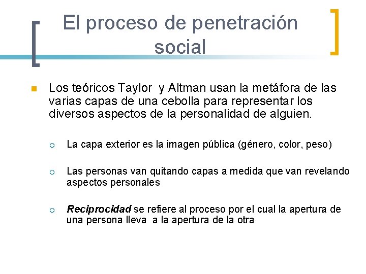 El proceso de penetración social n Los teóricos Taylor y Altman usan la metáfora