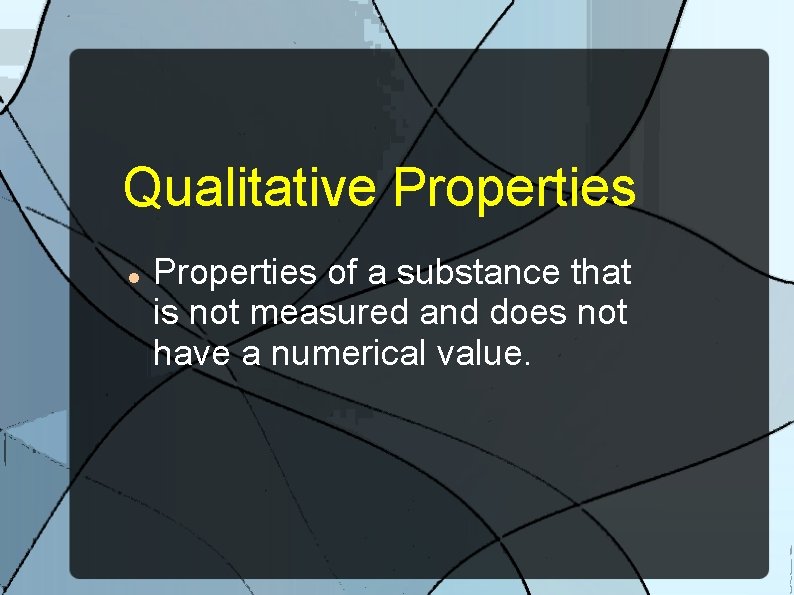 Qualitative Properties of a substance that is not measured and does not have a