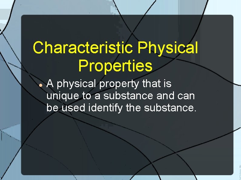 Characteristic Physical Properties A physical property that is unique to a substance and can
