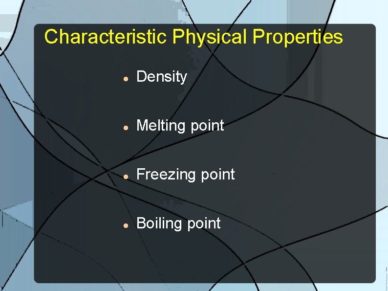 Characteristic Physical Properties Density Melting point Freezing point Boiling point 
