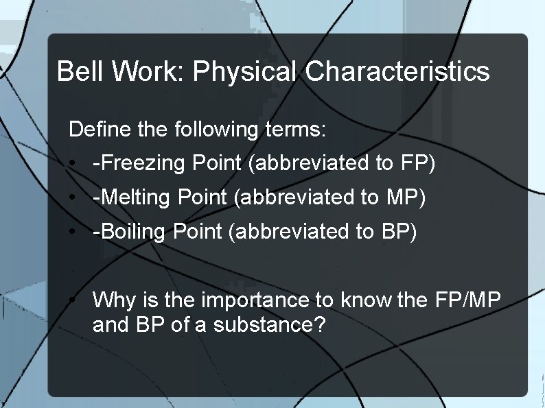 Bell Work: Physical Characteristics Define the following terms: • -Freezing Point (abbreviated to FP)